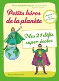 Adeline Voizard et Alexis Voizard - Petits héros de la planète - Mes 21 défis super-écolos.