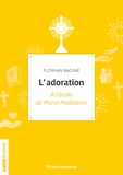Florian Racine - L'adoration - A l'école de Marie-Madeleine.