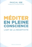 Pascal Ide - Méditer en pleine conscience - L'art de la réceptivité.