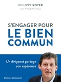 Philippe Royer - S'engager pour le bien commun - Un dirigeant partage son espérance.