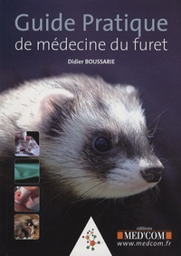 Didier Boussarie - Guide pratique de médecine du furet.