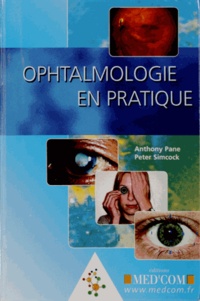 Anthony Pane et Peter Simcock - Ophtalmologie en pratique.