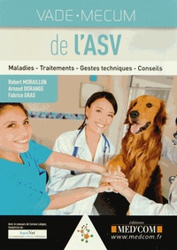 Robert Moraillon et Arnaud Dorange - Vade-mecum de l'ASV - Maladies - Traitements - Gestes techniques - Conseils.