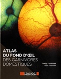 Charles Cassagnes et Gilles Chaudieu - Atlas du fond de l'oeil des carnivores domestiques.