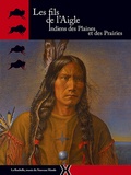 Annick Notter - Les fils de l'Aigle - Indiens des Plaines et des Prairies.