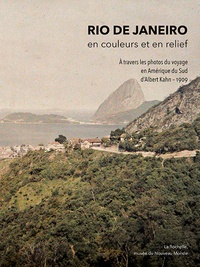 Laurent Vidal et Mélanie Moreau - Rio de Janeiro, en couleurs et en relief - A travers les photos du Voyage en Amérique du Sud d’Albert Kahn – 1909.