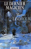 Megan Lindholm - Le dernier magicien.
