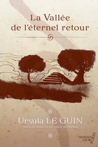 Ursula K. Le Guin - La vallée de l'éternel retour.