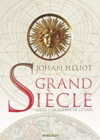 Johan Heliot - Grand siècle Tome 1 : L'académie de l'éther.