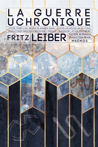 Fritz Leiber - La guerre uchronique - Edition intégrale : L'hyper-temps ; Nul besoin de grande magie ; Toutes les nouvelles du cycle ; traductions inédites et révisions.