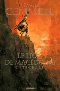 David Gemmell - Le Lion de Macédoine Intégrale : Le Lion de Macédoine ; Le Prince Noir ; L'Esprit du chaos.