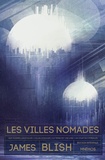 James Blish - Les villes nomades Intégrale : Aux hommes les étoiles ;  Les villes nomades ; La terre est une idée ; Un coup de cymbales.
