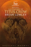 Brian Lumley - La légende de Titus Crow Intégrale : Ceux qui se terrent dans les tréfonds ; La transition de Titus Crow ; L'horloge des songes ; Le démon du vent ; Les lunes de Borée ; Elysia.