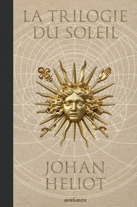 Johan Heliot - La Trilogie du Soleil Intégrale : L'Académie de l'Ether ; L'Envol du Soleil ; La Conquête de le Sphère.