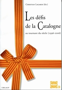 Christian Lagarde et Chrystelle Burban - Les défis de la Catalogne - Au tournant du siècle (1996-2006).