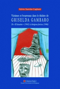 Sylvie Sureda-Cagliani - Victimes et bourreaux dans le théâtre de Griselda Gambaro - De El desatino (1965) à Antigona furiosa (1986).
