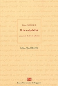 Julien Carbonne - K de culpabilité - Une étude du procès kafkaïen.