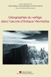 Alain Badia et Anne-Lise Blanc - Géographies du vertige dans l'oeuvre d'Enrique Vila-Matas.