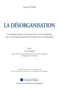 Muriel Texier - La désorganisation - Contribution à l'élaboration d'une théorie de la désorganisation en droit de l'entreprise.