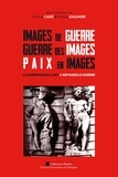 Martin Galinier et Michel Cadé - Images de guerre, guerre des images, paix en images - La guerre dans l'art, l'art dans la guerre.