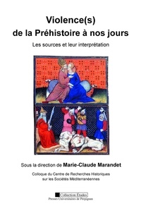 Marie-Claude Marandet - Violence(s) de la Préhistoire à nos jours - Les sources et leur interprétation.
