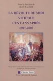 Jean Sagnes et Claude Alberge - La révolte du Midi viticole cent ans après - 1907-2007.