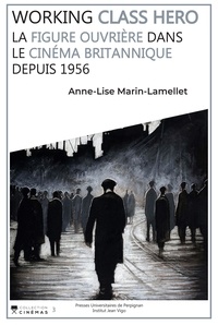 Anne-Lise Marin-Lamellet - Working class hero - La figure ouvrière dans le cinéma britannique depuis 1956.