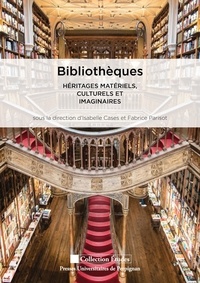 Isabelle Cases et Fabrice Parisot - Bibliothèques - Héritages matériels, culturels et imaginaires.