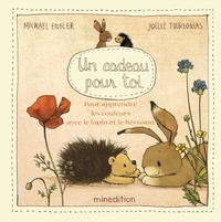 Joëlle Tourlonias et Michael Engler - Un cadeau pour toi - Pour apprendre les couleurs avec le lapin et le hérisson.