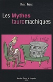 Marc Fabre - Les Mythes tauromachiques.