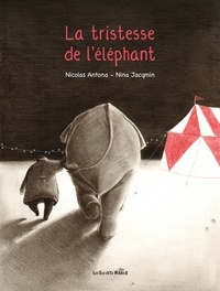 Nina Jacqmin et Nicolas Antona - La tristesse de l'éléphant.