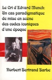 Norbert-Bertrand Barbe - Le Cri d'Edvard Munch - Un cas paradigmatique de mise en scène des codes iconiques d'une époque.