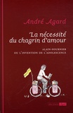 André Agard - La nécessité du chagrin d'amour - Alain-Fournier ou l'invention de l'adolescence.