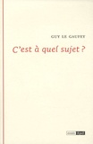Guy Le Gaufey - C'est à quel sujet ?.