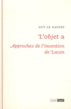 Guy Le Gaufey - L'objet a - Approches de l'invention de Lacan.