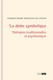 Charles-Henry PRADELLES DE LATOUR - La dette symbolique - Thérapies traditionnelles et psychanalyse.