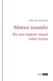 Guy Le Gaufey - Hiatus sexualis - Du non-rapport sexuel selon Lacan.
