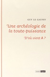 Guy Le Gaufey - Une archéologie de la toute puissance - D'où vient A ?.