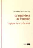 Thierry Marchaisse - Le théorème de l'auteur - Logique de la créativité.