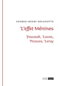 George-Henri Melenotte - L'effet Ménimes - Foucault, Lacan, Picasso, Leroy.