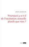 Jean Allouch - Pourquoi y a-t-il de l'excitation sexuelle plutôt que rien ?.