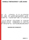 Joelle Biard et Danielle Tartakowsky - La Grange-aux-Belles - Maison des syndicats 1906-1989.