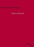 Stéphane Audeguy - Opéra mundi - Une rêverie.