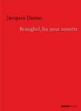 Jacques Darras - Brueghel, les yeux ouverts - Brève chronique d'une révolution picturale.