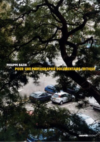 Philippe Bazin - Pour une photographie documentaire critique.
