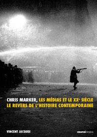 Vincent Jacques - Chris Marker, les médias et le XXe siècle - Le revers de l'histoire contemporaine.