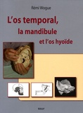 Rémi Wogue - L'os temporal, la mandibule et l'os hyoïde.