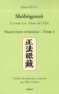  Dôgen - Shôbôgenzô, la vraie Loi, Trésor de l'Oeil - Traduction intégrale Tome 4.