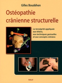 Gilles Boudéhen - Ostéopathie crânienne structurelle - La tenségrité appliquée aux bilans, aux techniques gestuelles et aux concepts crâniens.