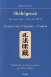  Dôgen - Shôbôgenzô, la vraie Loi, Trésor de l'Oeil - Traduction intégrale Tome 6.
